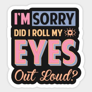 Funny Did I Roll My Eyes Out Loud Sticker